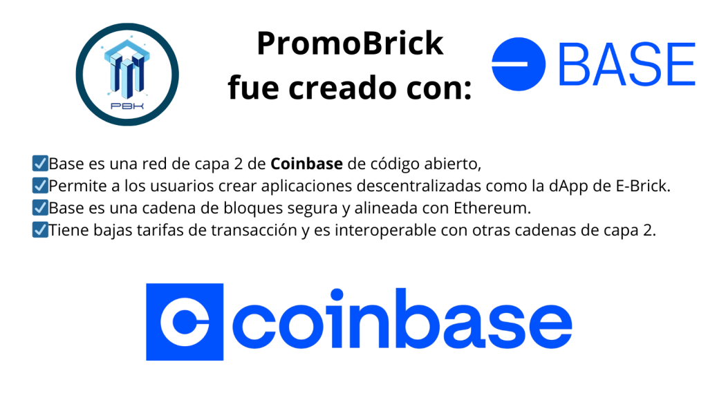 PromoBrick fue creado con BASE: ☑️Base es una red de capa 2 de Coinbase de código abierto, ☑️Permite a los usuarios crear aplicaciones descentralizadas como la dApp de E-Brick. ☑️Base es una cadena de bloques segura y alineada con Ethereum. ☑️Tiene bajas tarifas de transacción y es interoperable con otras cadenas de capa 2.