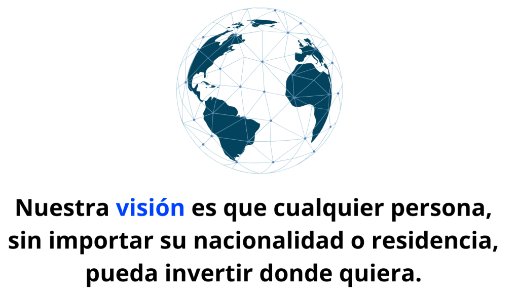 Nuestra visión es que cualquier persona, sin importar su nacionalidad o residencia, pueda invertir donde quiera.
