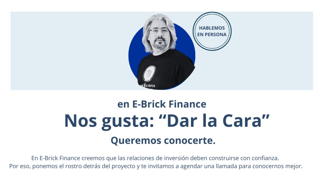 En E-Brick Finance creemos que las relaciones de inversión deben construirse con confianza. Por eso, ponemos el rostro detrás del proyecto y te invitamos a agendar una llamada para conocernos mejor.