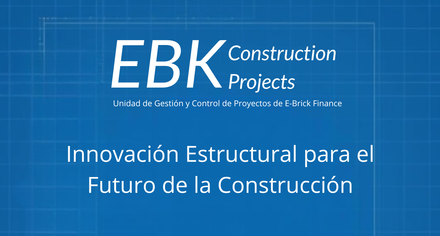 EBK Construction Projects . Unidad de Gestión y Control de Proyectos de E-Brick Finance